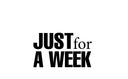 JUST FOR A WEEK